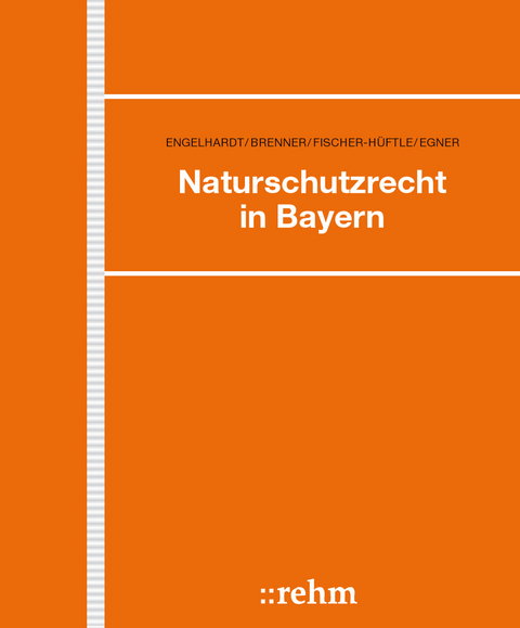 Naturschutzrecht in Bayern - Dieter Engelhardt, Peter Fischer-Hüftle, Margit Egner, Walter Brenner, Klaus Meßerschmidt, Hermann Mühlbauer