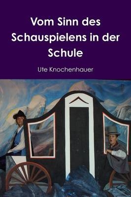 Vom Sinn des Schauspielens in der Schule