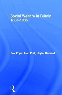 Social Welfare in Britain 1885-1985 - Rex Pope, Alan Prat, Bernard Hoyle
