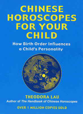 Chinese Horoscopes for Your Child - Theodora Lau
