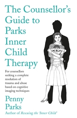 The Counsellor's Guide to Parks Inner Child Therapy - Penny Parks