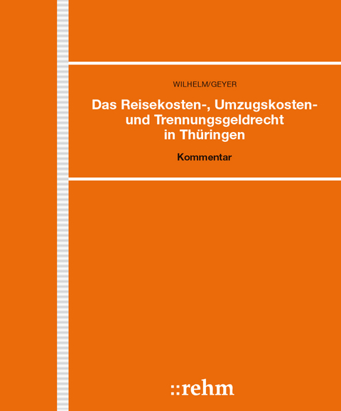 Das Reisekosten-, Umzugskosten- und Trennungsgeldrecht in Th&uuml;ringen - Gerhard Wilhelm, Kristin Geyer