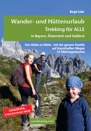 Wander- und H&uuml;ttenurlaub. Trekking f&uuml;r ALLE in Bayern, &Ouml;sterreich und S&uuml;dtirol - Birgit Eder