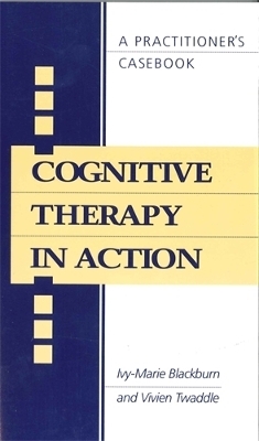 Cognitive Therapy in Action - Ivy Blackburn, Vivien Twaddle