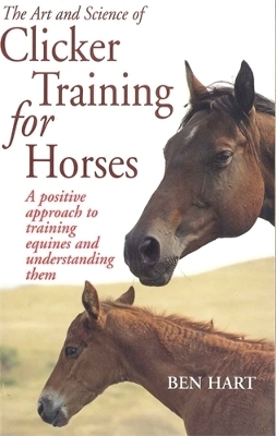 The Art and Science of Clicker Training for Horses - Benjamin L. Hart