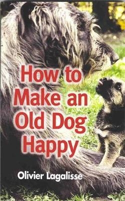 How to Make an Old Dog Happy - Olivier Lagalisse
