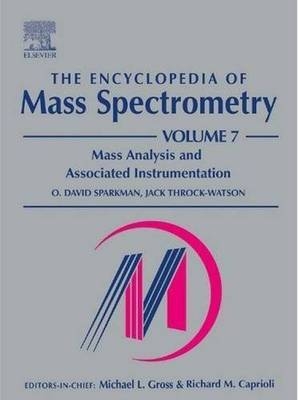 Encyclopedia of Mass Spectrometry Vol 7 : Mass Analysis and     Associated Instrumentation - M.L Gross