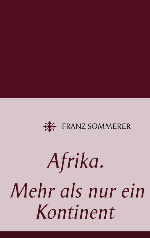 Afrika. Mehr als nur ein Kontinent - Franz Sommerer