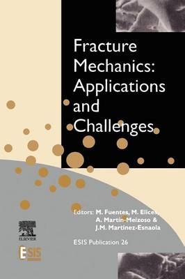 Fracture Mechanics: Applications and Challenges - M. Fuentes, M. Elices, A. Mart&iacute;n-Meizoso, J.-M. Mart&iacute;nez-Esnaola