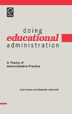 Doing Educational Administration - Colin William Evers, Gabriele Lakomski