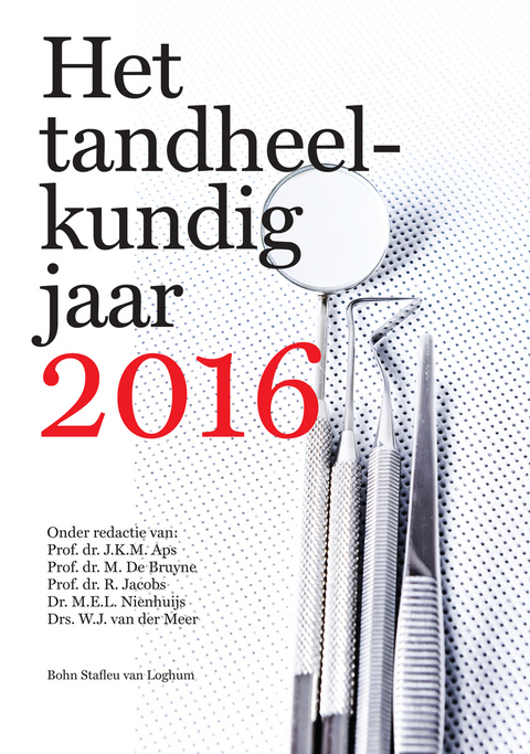 Het tandheelkundig jaar 2016 - H.S. Brand, N. D'Hondt, H. Ghaeminia, A. E. Gerritsen, L. Witteman, B. Kreps, E.C. Kruijt Spanjer, M. L. Laine, D. Niesten, K. H. Phoa, C. Politis, T.C.T. van Riet, J.M. van der Ven, E. Van de Casteele, W. Vanhove, G. Willems, S. Adriaensens, J. Schoenaers, I. Naert, M. Vriesema, M.L.E. Linssen, A.J.G. Hopman, J.A. Baart, R.J.J. van Es, J. Muris, S. Rajasekharan, L.C. Martens, R.G.E.C. Cauwels, R.M.H. Verbeeck, A. Storms, T. Zogheib, C. Bral, J.W. Ting, M. Sheikh Rashid, W.A. Dreschler, G.E. Bart, E. Shaheen, Y. Sun, M. EzEldeen, M. Shahbazian, L. Daems, P. Legrand, S. Geers, Y. Vermylen, K. Aelbrecht, A.W.J. van Pelt, N.H.J. Creugers, D.J. Witter, M. Deveugele, S. Vertriest, W. Geelen