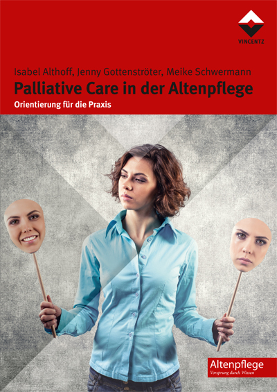 Palliative Care in der Altenpflege - Isabel Althoff, Jenny Gottenstr&ouml;ter, Meike Schwermann