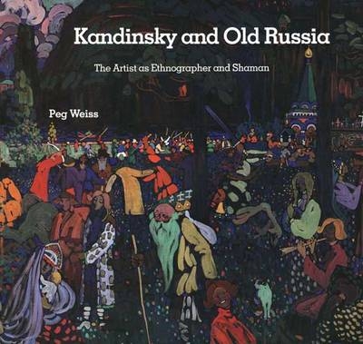 Kandinsky and Old Russia - Peg Weiss