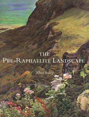 The Pre-Raphaelite Landscape - Allen Staley