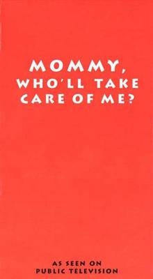 Mommy, Who'll Take Care of Me?