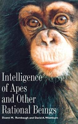 Intelligence of Apes and Other Rational Beings - Duane M. Rumbaugh, David A. Washburn