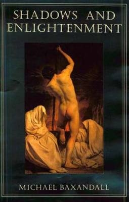 Shadows and Enlightenment - Michael Baxandall