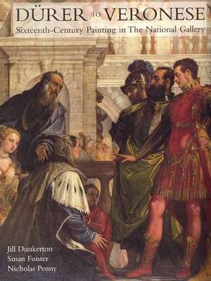 Durer to Veronese - Jill Dunkerton,  etc., Susan Foister, Nicholas Penny