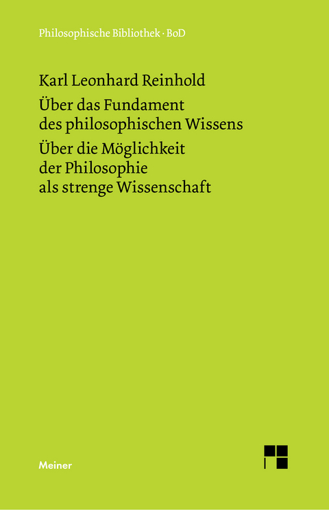 &Uuml;ber das Fundament des philosophischen Wissens. &Uuml;ber die M&ouml;glichkeit der Philosophie als strenge Wissenschaft - Karl Leonhard Reinhold
