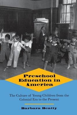 Preschool Education in America - Barbara Beatty