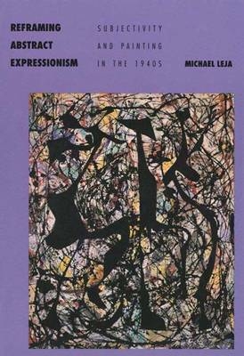 Reframing Abstract Expressionism - Michael Leja
