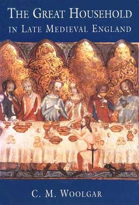 The Great Household in Late Medieval England - C. M. Woolgar