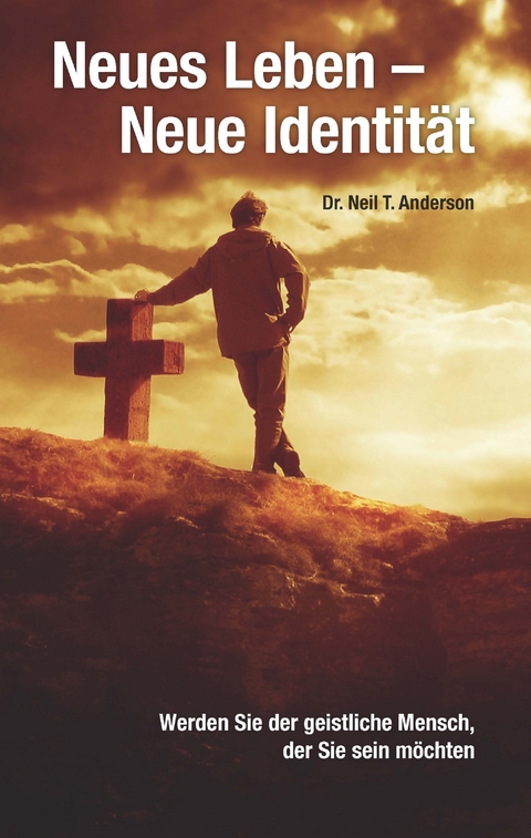 Neues Leben - neue Identit&auml;t - Neil T Anderson