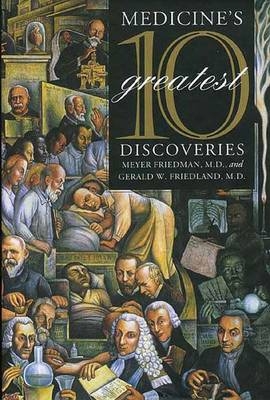 Medicine's 10 Greatest Discoveries - Meyer Friedman, Gerald W. Friedland