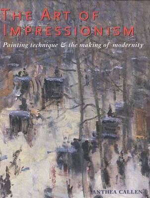The Art of Impressionism - Anthea Callen