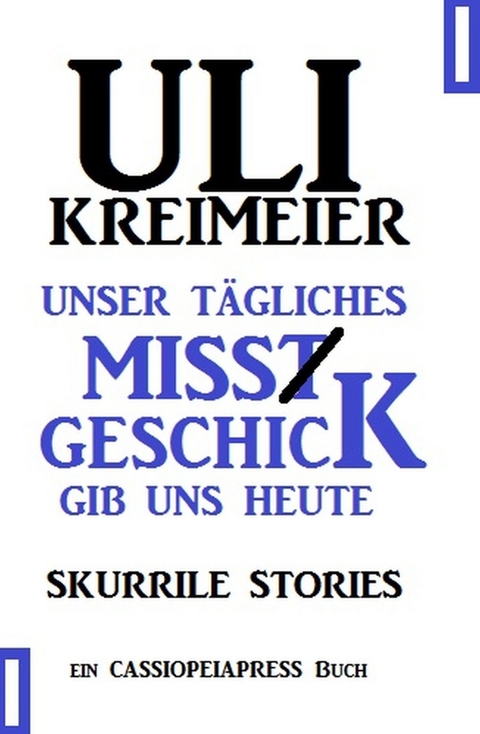 Unser t&auml;gliches Missgeschick gib uns heute -  Uli Kreimeier