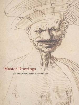 Master Drawings from the Yale University Art Gallery - Suzanne Boorsch, John J. Marciari