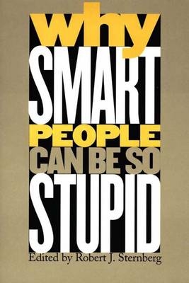 Why Smart People Can Be So Stupid - 