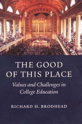 The Good of This Place - Richard H. Brodhead
