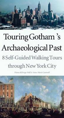 Touring Gotham&rsquo;s Archaeological Past - Diana diZerega Wall, Anne-Marie Cantwell