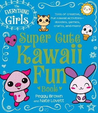 The Everything Girls Super Cute Kawaii Fun Book