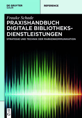 Praxishandbuch Digitale Bibliotheksdienstleistungen - Frauke Schade