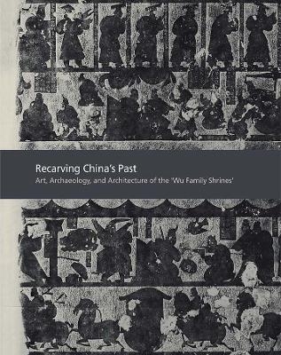 Recarving China&rsquo;s Past - Cary Y. Liu, Michael Nylan, Anthony J. Barbieri-Low