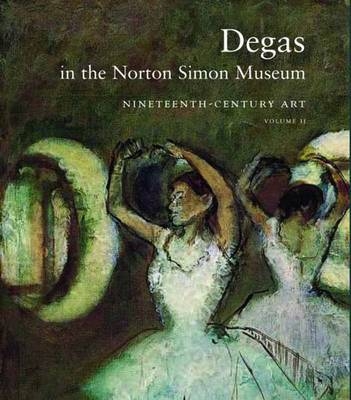 Degas in the Norton Simon Museum - Sara Campbell, Richard Kendall, Daphne S. Barbour, Shelley G. Sturman
