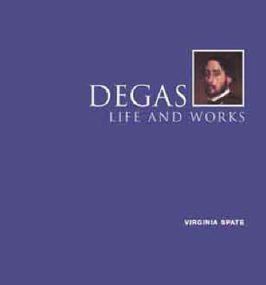 Degas, Life and Works - Virginia Spate