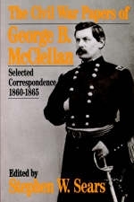 The Civil War Papers Of George B. Mcclellan - Stephen Sears