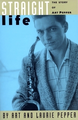 Straight Life - Art Pepper, Laurie Pepper