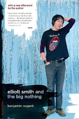 Elliott Smith and the Big Nothing - Benjamin Nugent