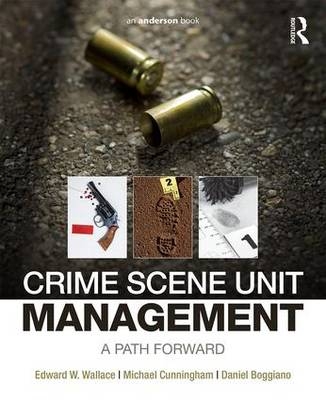 Crime Scene Unit Management -  Daniel Boggiano,  Michael Cunningham,  Edward Wallace