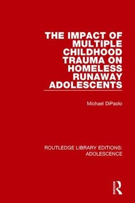 Impact of Multiple Childhood Trauma on Homeless Runaway Adolescents -  Michael DiPaolo