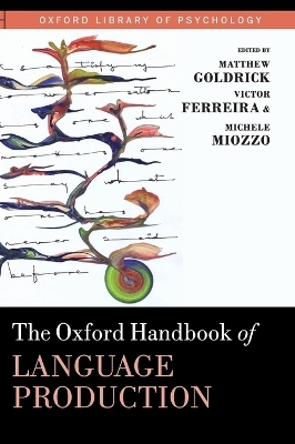The Oxford Handbook of Language Production - Matthew Goldrick, Victor Ferreira, Michele Miozzo