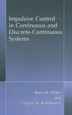 Impulsive Control in Continuous and Discrete-continuous Systems - Boris M. Miller, Evgeny Y. Rubinovich