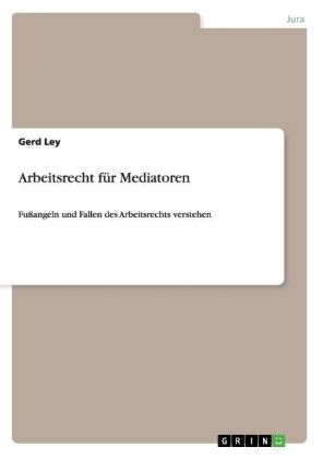 Arbeitsrecht f&Atilde;&frac14;r Mediatoren - Gerd Ley