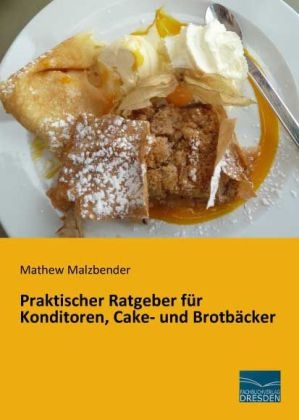 Praktischer Ratgeber für Konditoren, Cake- und Brotbäcker