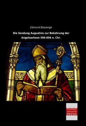 Die Sendung Augustins zur Bekehrung der Angelsachsen 596-604 n. Chr