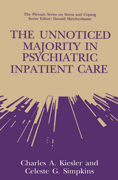 The Unnoticed Majority in Psychiatric Inpatient Care - Charles A. Kiesler, Celeste G. Simpkins